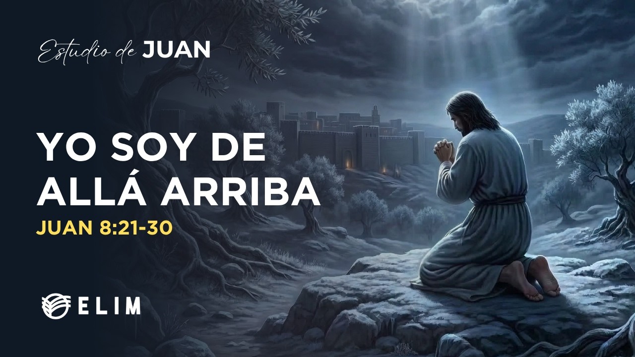 Yo soy de allá arriba | Juan 8:21-30 | Estudio Bíblico