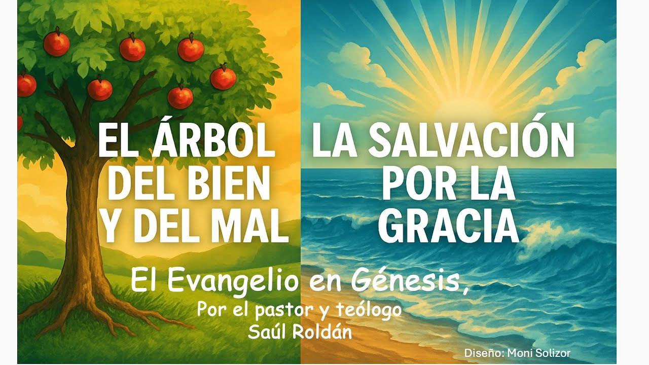 El árbol del bien y del mal, y la salvación por la gracia. Por el pastor Saúl Roldán.
