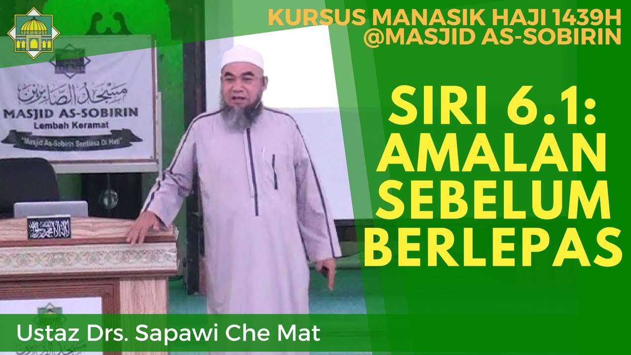 [KURSUS HAJI 1439H/2018M] Siri 6.1: Amalan Sebelum Berlepas - Ustaz Drs. Sapawi Che Mat