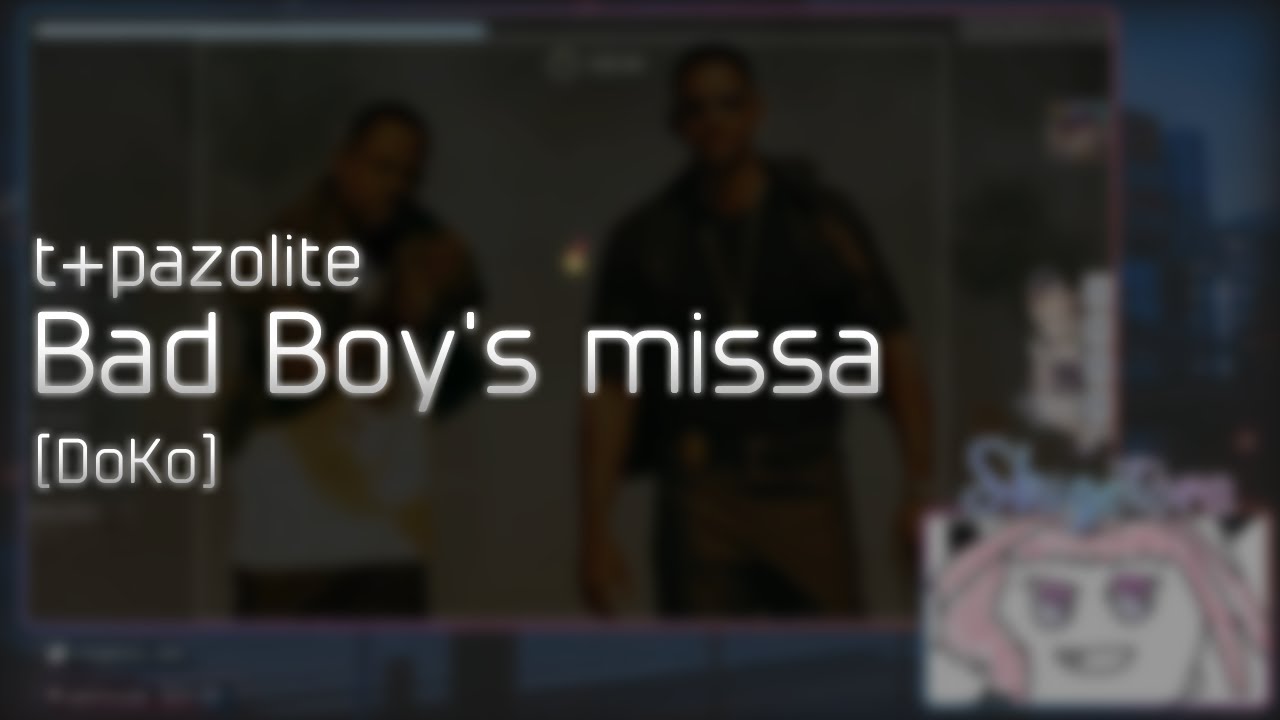 t+pazolite - Bad Boy's missa [DoKo] +HD 99.79% FC #1