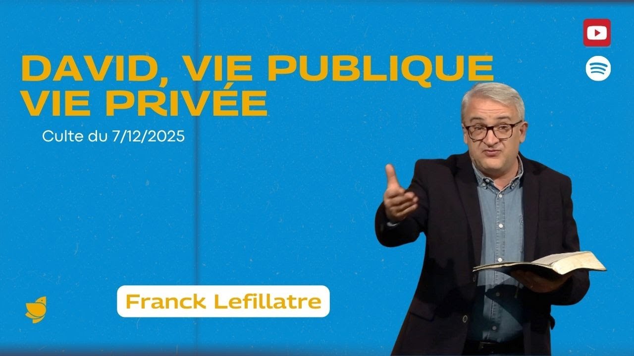David, vie publique, vie privée // Franck Lefillatre (culte du 7 décembre 2025)