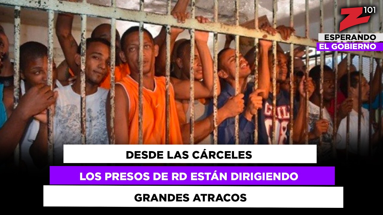 Desde las cárceles los presos de RD están dirigiendo grandes atracos