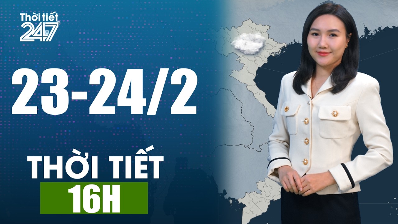 Dự Báo Thời Tiết 16H Ngày 23/02/2026 | Đêm Lạnh Có Mưa, Mưa Dông | THỜI TIẾT 24/7