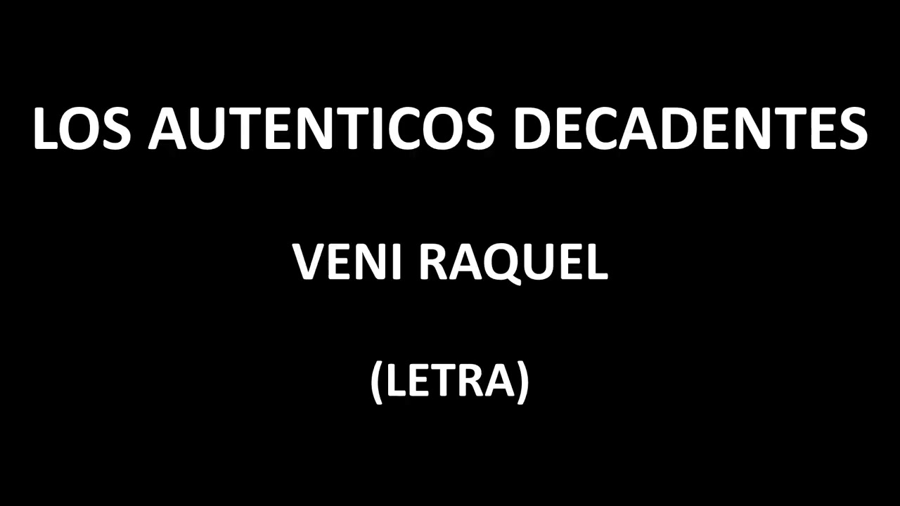Los Aut&eacute;nticos Decadentes - Veni Raquel (Letra/Lyrics)