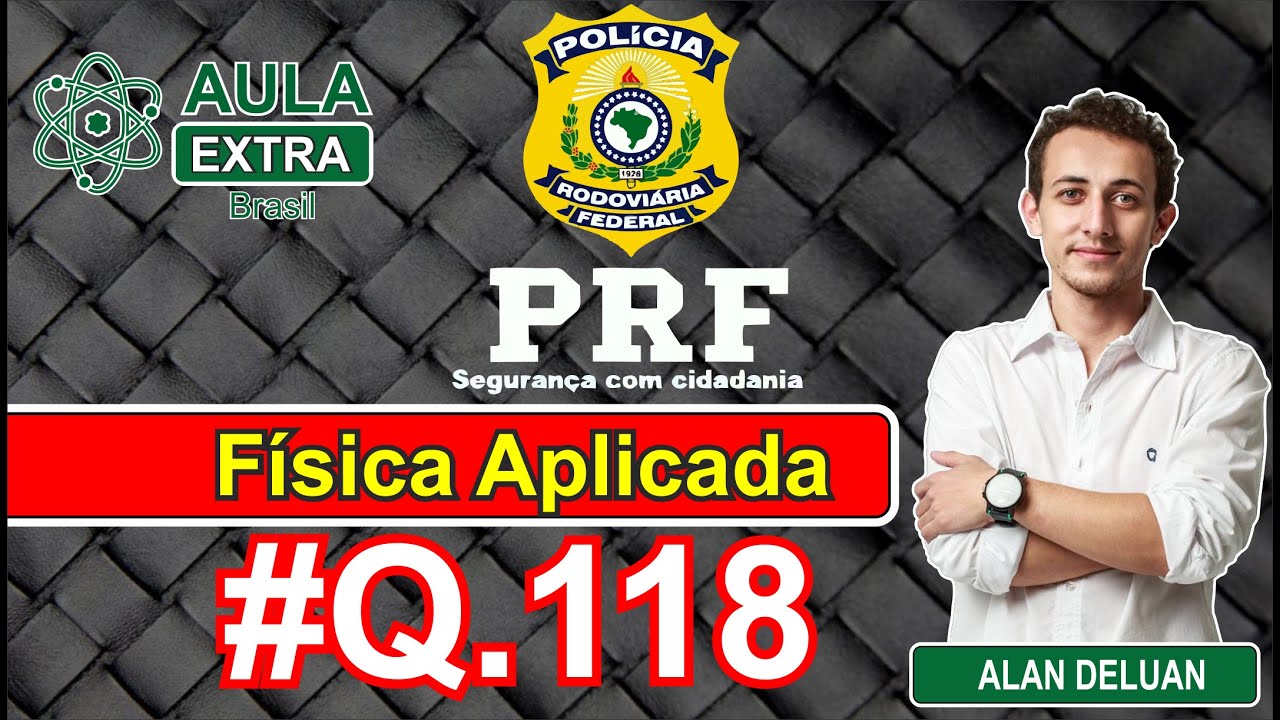 Fisica PRF - Prova de 2013 - Q118 #AulaExtraBasil