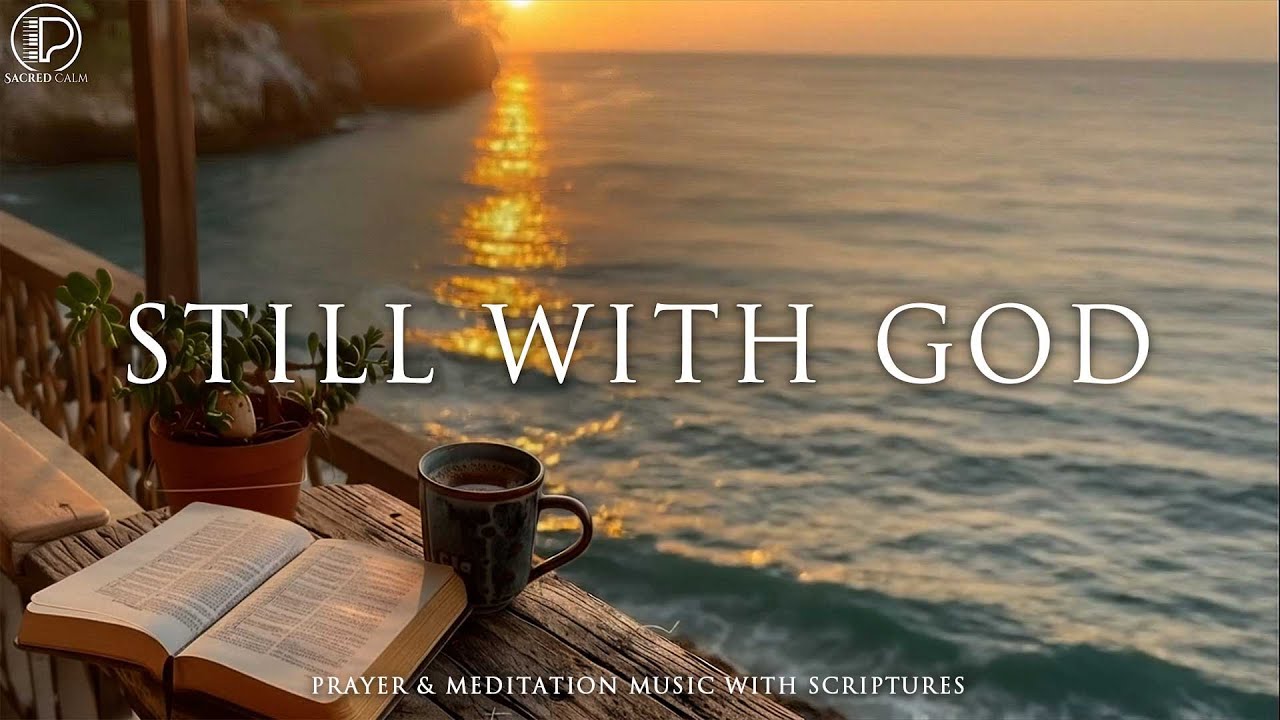 STILL WITH GOD – Instrumental Soaking Worship | Christian Piano for Prayer with Scripture