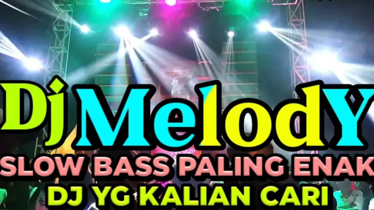 DJ MELODY SLOW BASS PALING ENAK YANG KALIAN CARI