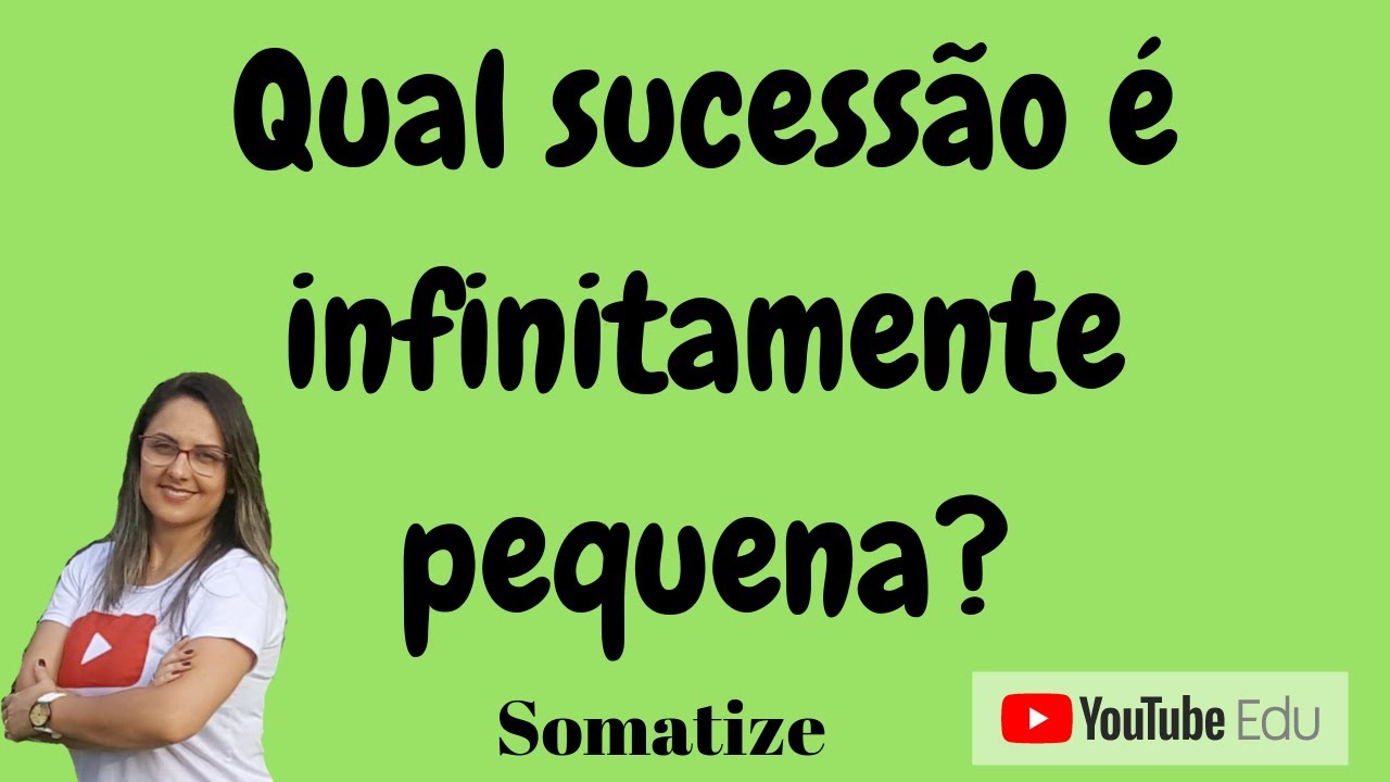Qual sucessão é infinitamente pequena? Somatize | Professora Edna Mendes