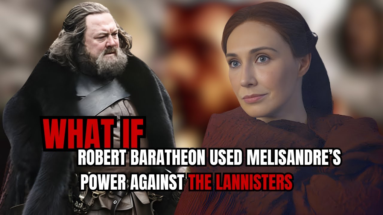 What if Robert Baratheon Used Melisandre’s Power Against the Lannisters| GAMES OF THRONES