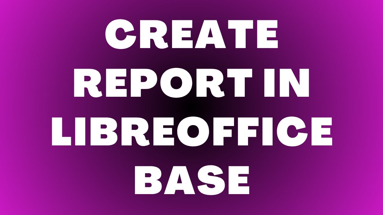 Как создать отчет в LibreOffice Base
