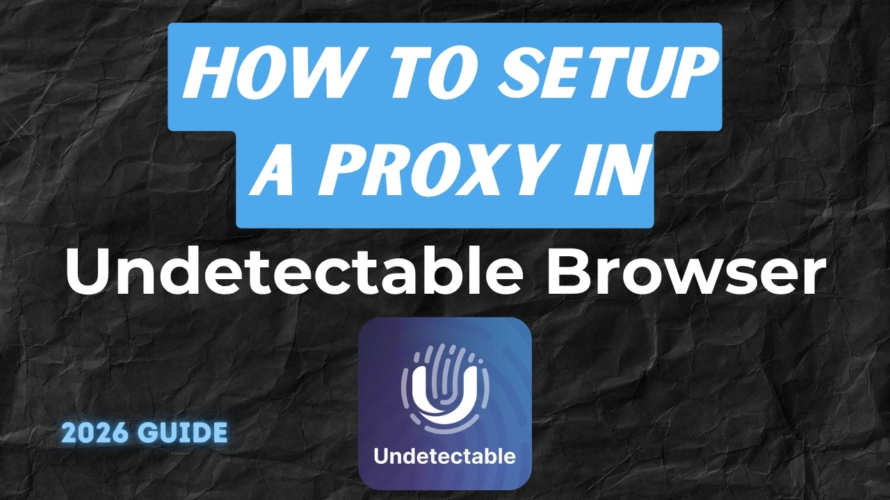 How to Set Up a Proxy in Undetectable Browser (2026 Guide)
