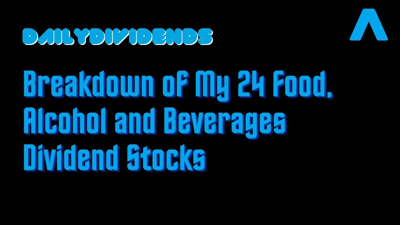 Food & Beverages Dividend Stocks - Breakdown of My 24 Food, Alcohol and Beverages Industry Stocks