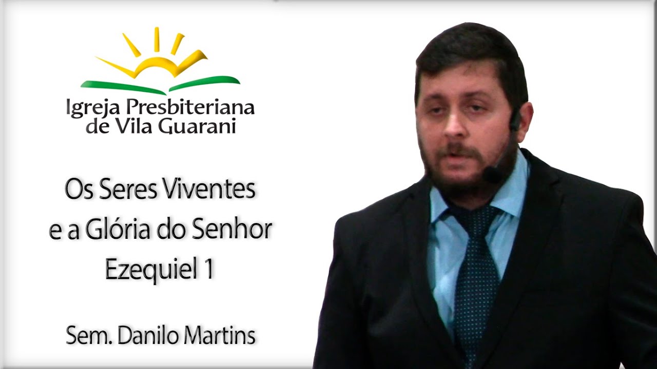 Os Seres Viventes e a Glória do Senhor - Ezequiel 1 | Sem. Danilo Martins