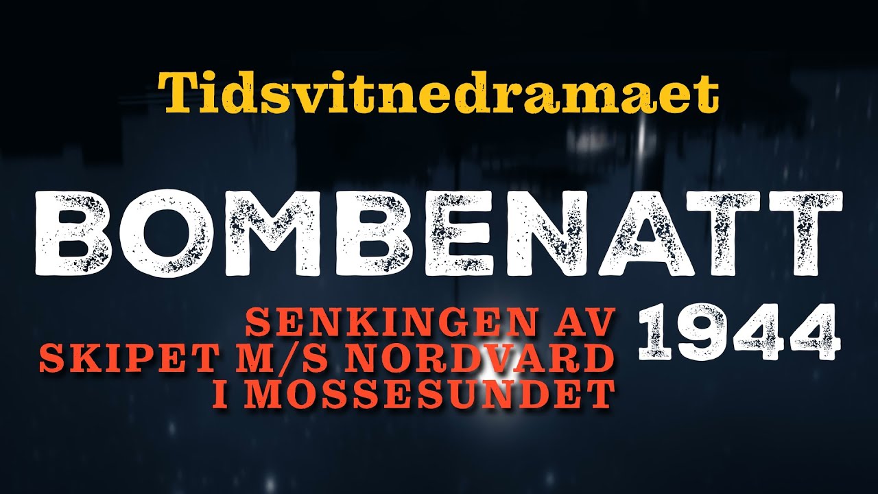 Bombenatt 1944 - Hele historien om senkingen av skipet M/S Nordvard i Mossesundet