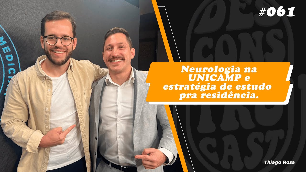 Neurologia na UNICAMP e Estratégia de estudo pra Residência, com Thiago Rosa. Desconstrucast #061