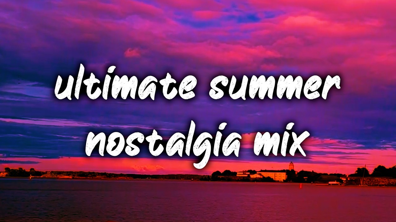 2010-2026 summer roadtrip songs mix ~nostalgia vibes playlist