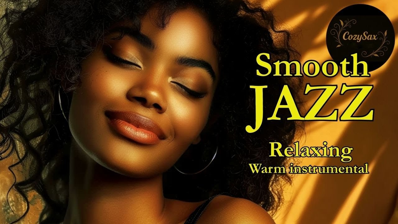 Smooth Jazz & Relaxing Instrumentals – Music to Soothe the Soul