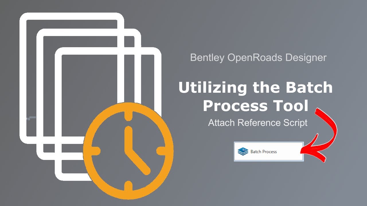 ORD 3-3. Utilizing the Batch Process Tool to Attach and Rotate Reference