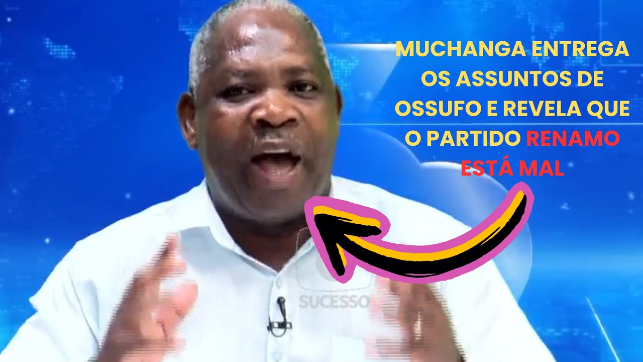 MUCHANGA ENTREGA OS ASSUNTOS DE OSSUFO E REVELA QUE O PARTIDO RENAMO ESTÁ MAL