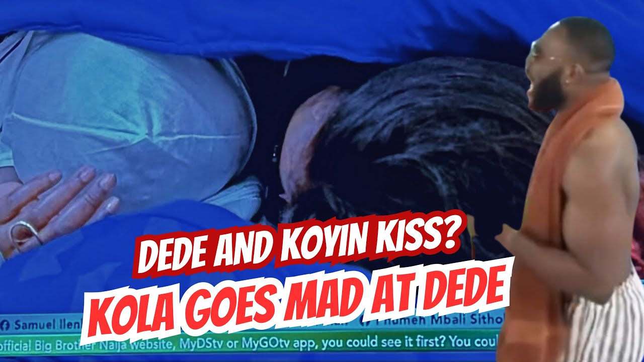 DEDE AND KOYIN ‘KISS’ | KOLA GOES MAD AT DEDE OVER KOYIN KOYIN | BBNAIJA SEASON 10 | OLUFEMI DANIEL
