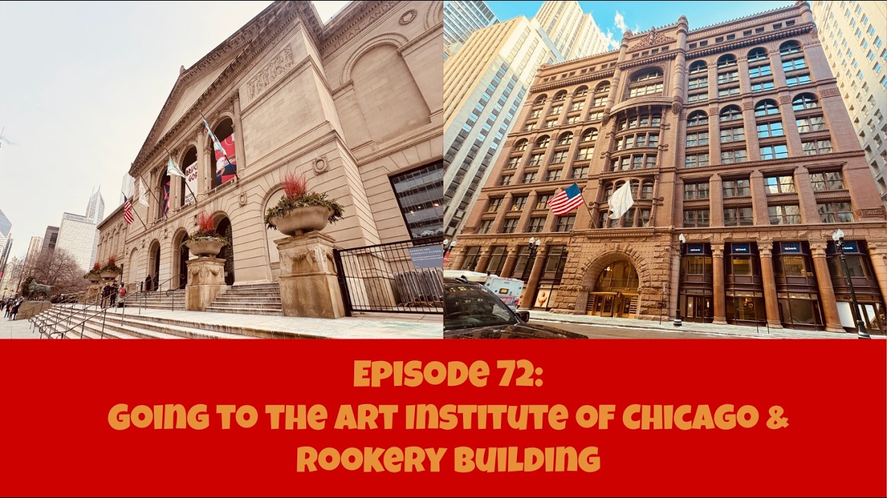 Episode 72: Going to the Art Institute of Chicago & Rookery Building