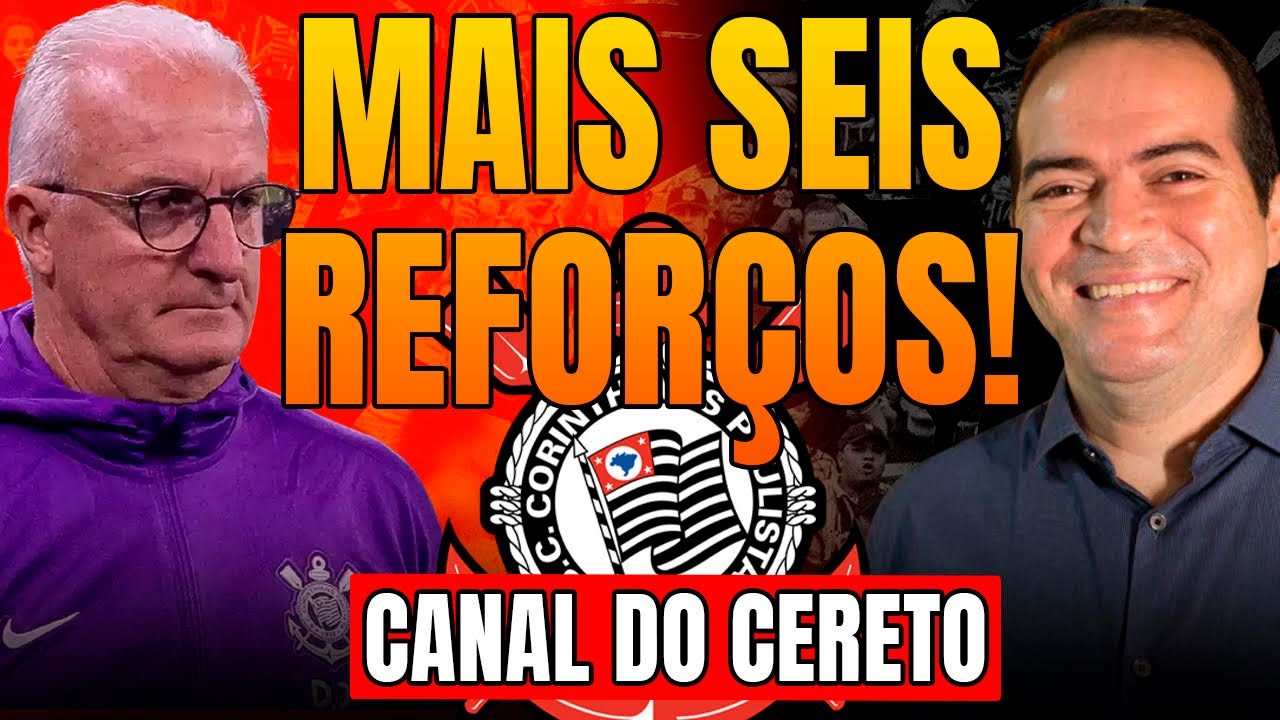 DORIVAL JUNIOR QUER MAIS SEIS REFORÇOS PARA O CORINTHIANS!