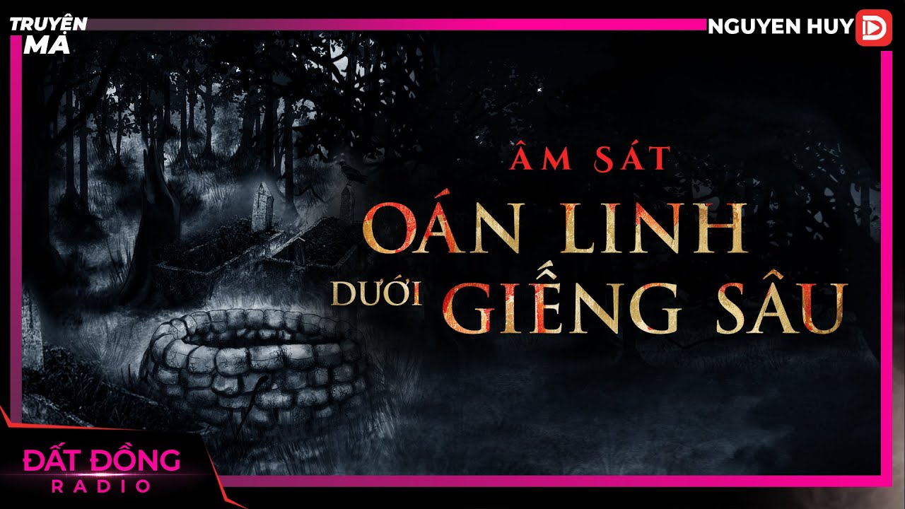 Truyện ma : OÁN LINH DƯỚI GIẾNG SÂU - Chuyện ma làng quê Nguyễn Huy diễn đọc