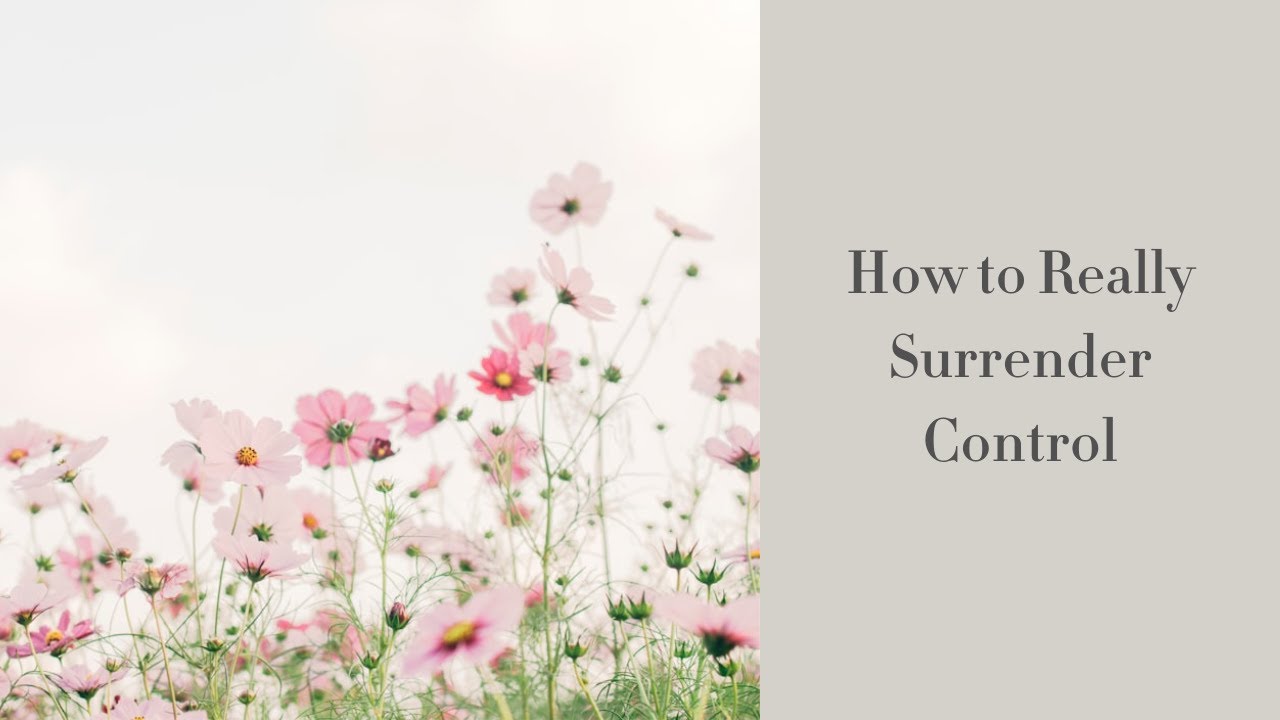 How to Really Surrender Control