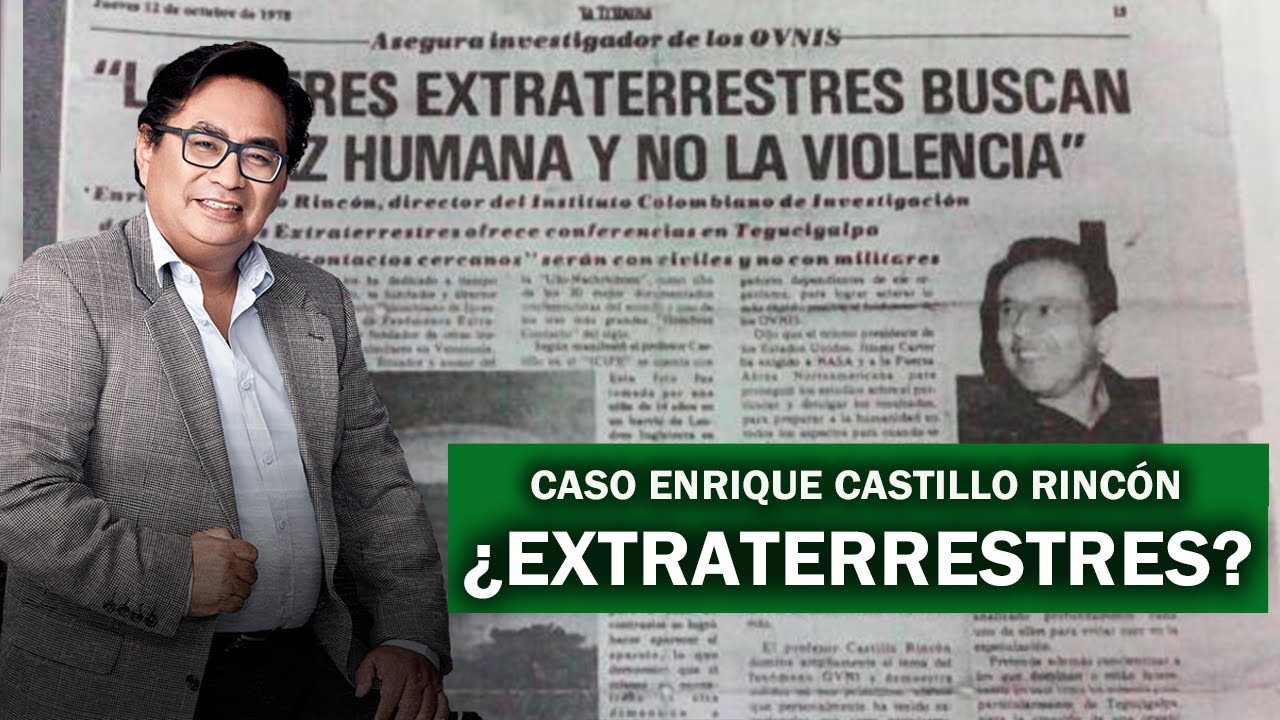 ¿EXTRATERRESTRES? Conoce la historia Enrique Castillo Rincón, uno de los casos más impresionantes