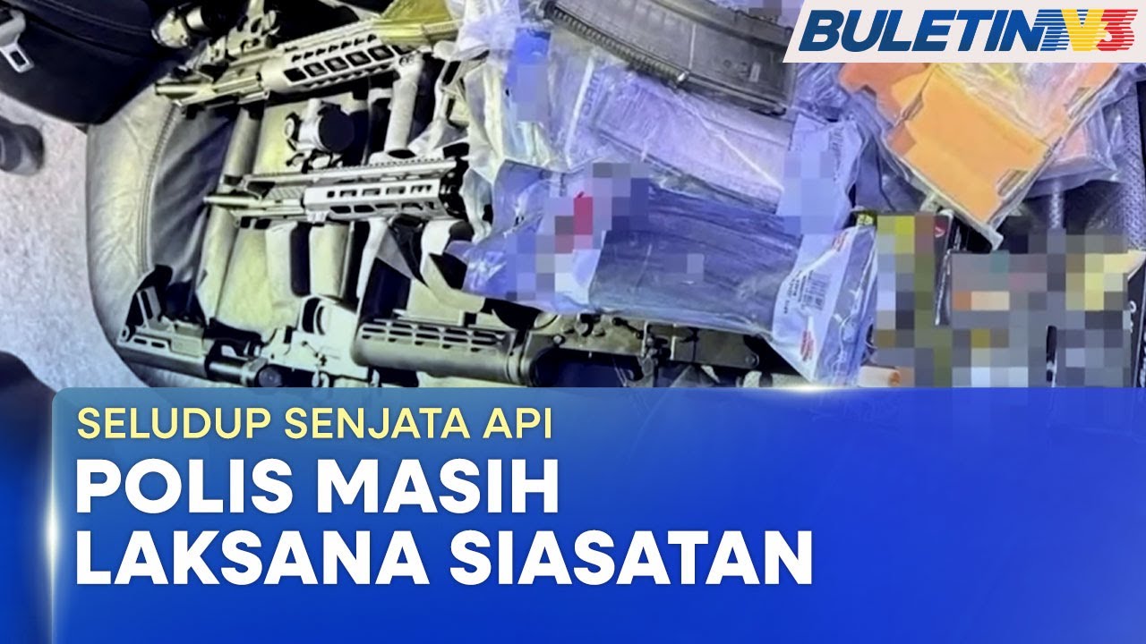 SELUDUP SENJATA API | Polis Siasat Penglibatan Sindiket Jenayah Terancang - Saifuddin (BU)