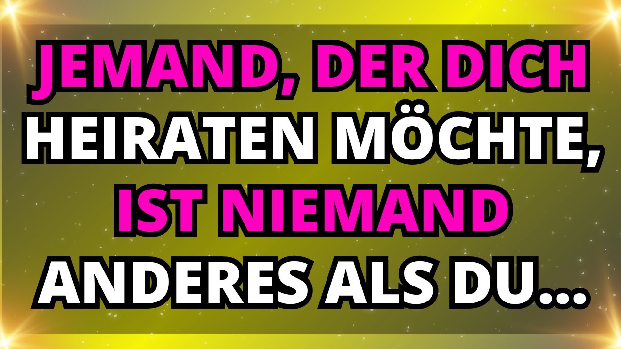 Die Engel sagen, dass jemand, der dich heiraten möchte, niemand anderes ist als du...