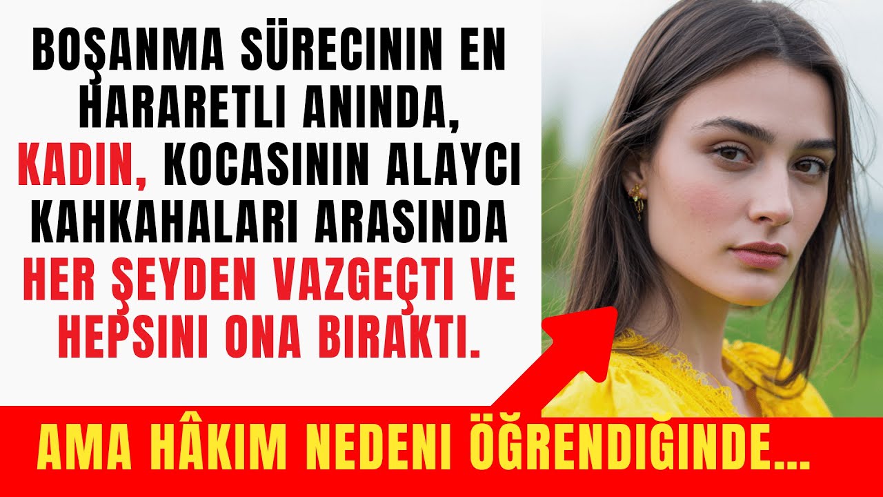 Boşanma sürecinin en hararetli anında kadın her şeyden vazgeçip kocasına bıraktı… Ama hâkim gerçeği