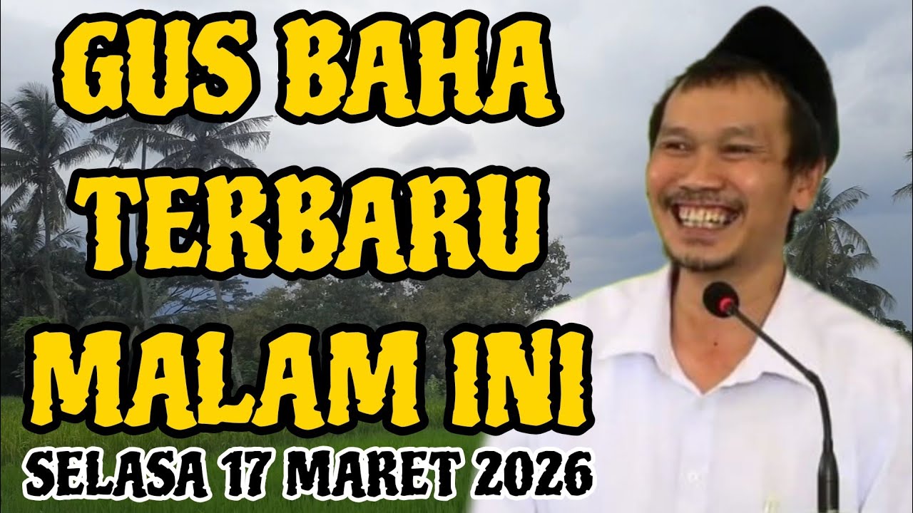Gus Baha Terbaru Malam Hari Ini Selasa 17 Maret 2026
