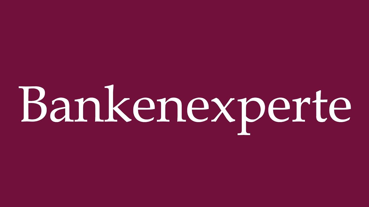 How to Pronounce ''Bankenexperte'' (Banking expert) Correctly in German