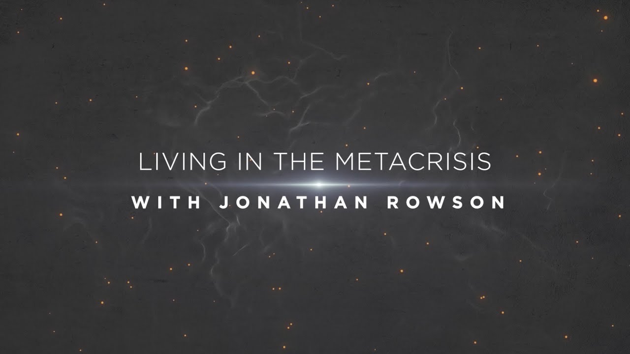 Living in the Metacrisis with Jonathan Rowson