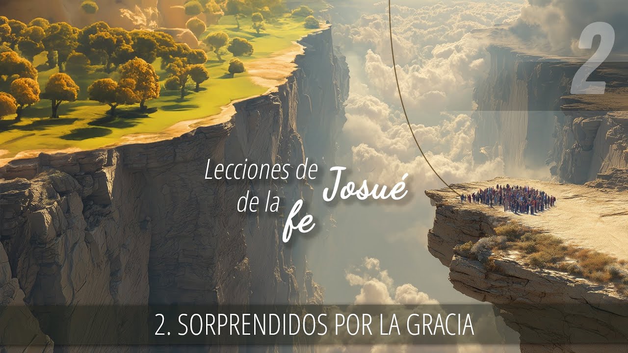 2 - Sorprendidos por la gracia | Lecciones de Josué acerca de la fe