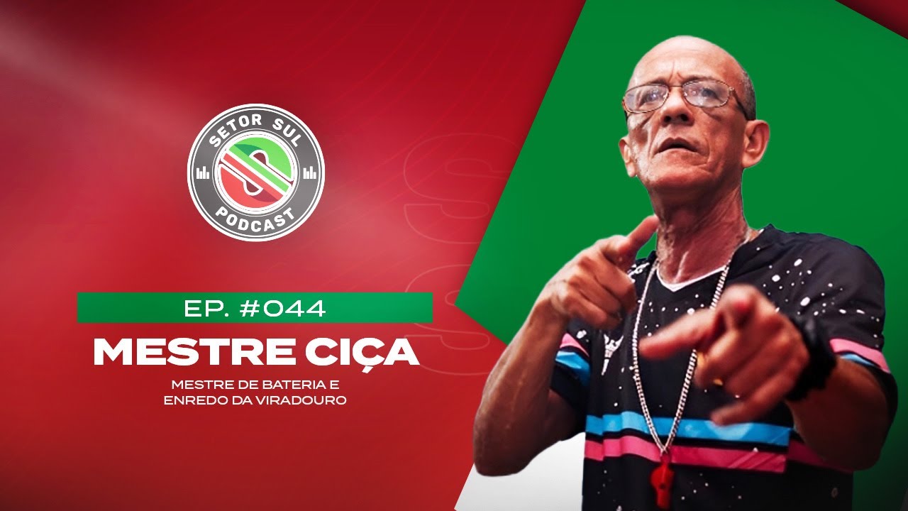MESTRE CIÇA - UNIDOS DO VIRADOURO - SETOR SUL PODCAST #044