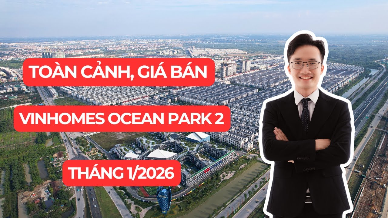 Cập Nhật Tiến Độ Giá Bán Mới Nhất Vinhomes Ocean Park 2 Tháng 1/2026