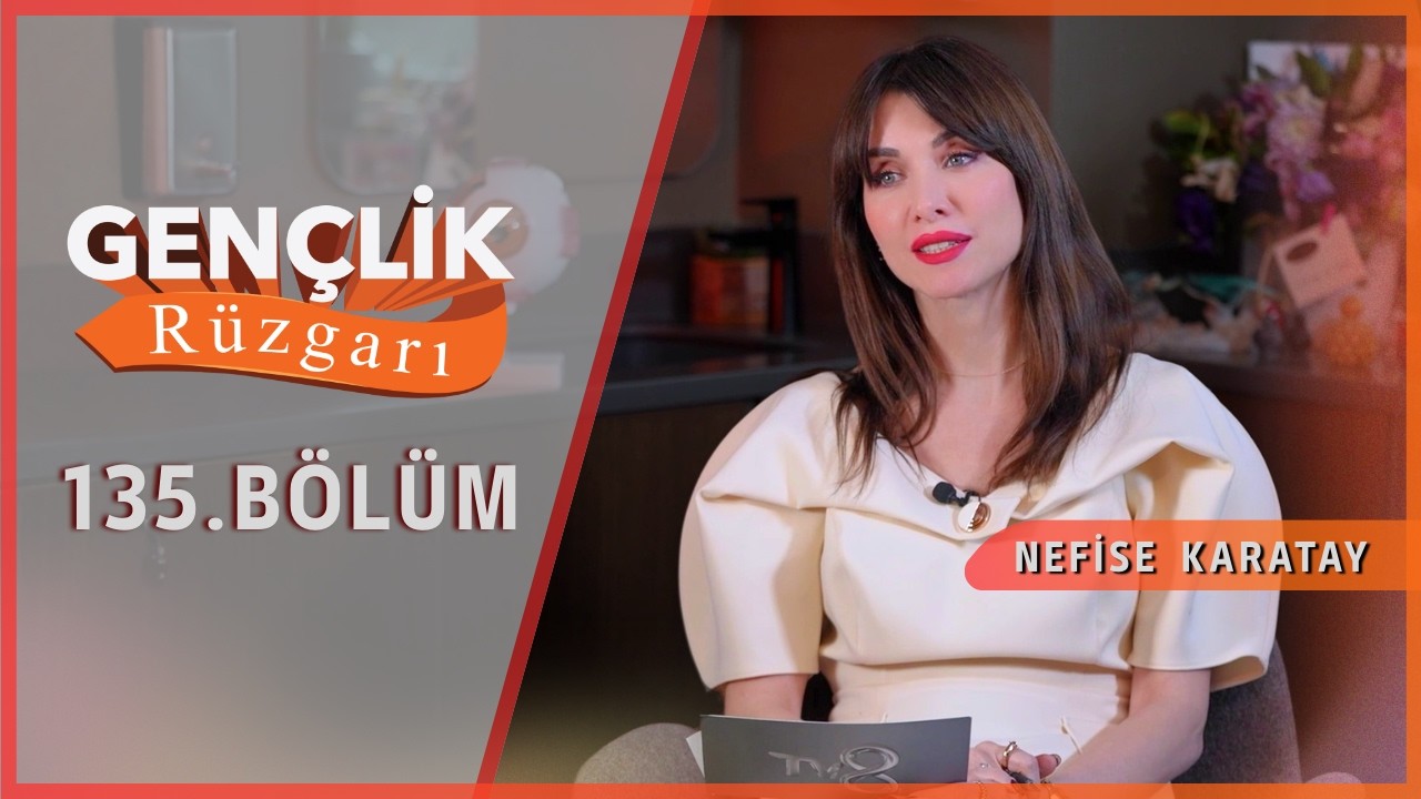 Nefise Karatay ile GENÇLİK RÜZGARI | 135. Bölüm