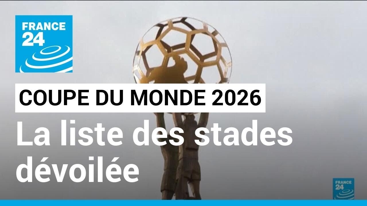 Coupe du Monde de Football en 2026 : la liste des stades du mondial d&eacute;voil&eacute;e &bull; FRANCE 24