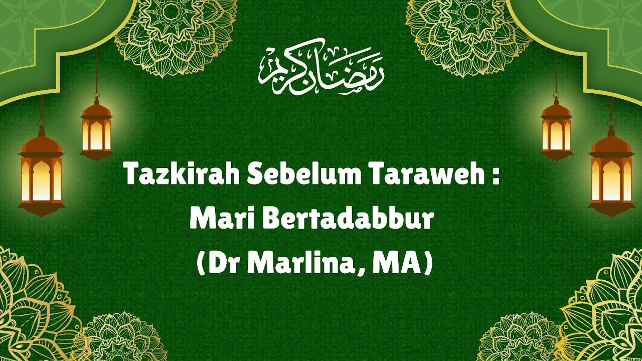 Tazkirah Sebelum Taraweh :Mari Bertadabbur (Dr Marlina, MA) 