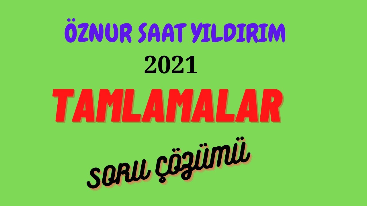 4) TAMLAMALAR - SORU ÇÖZÜMÜ - 2021