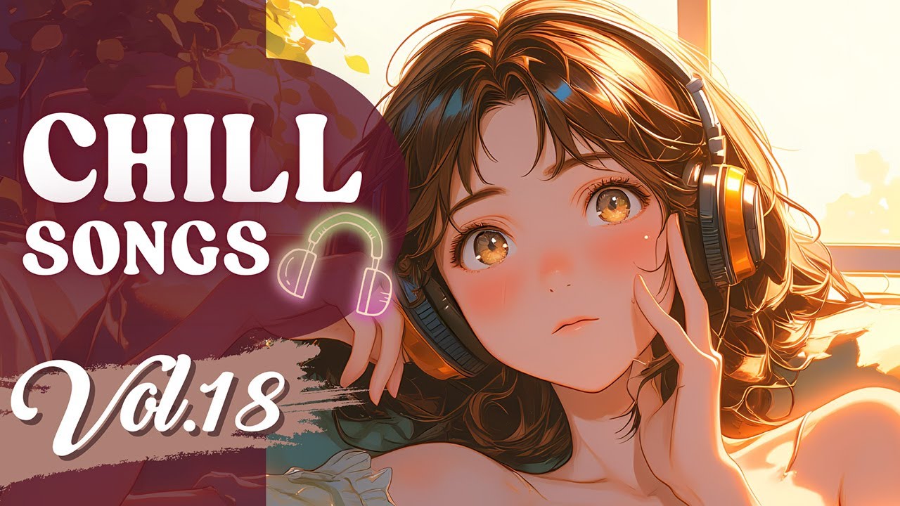 Chill Songs Vol.18 | Float Away with Feel Good & Relaxing Vibes Songs | Mellow Music for Work