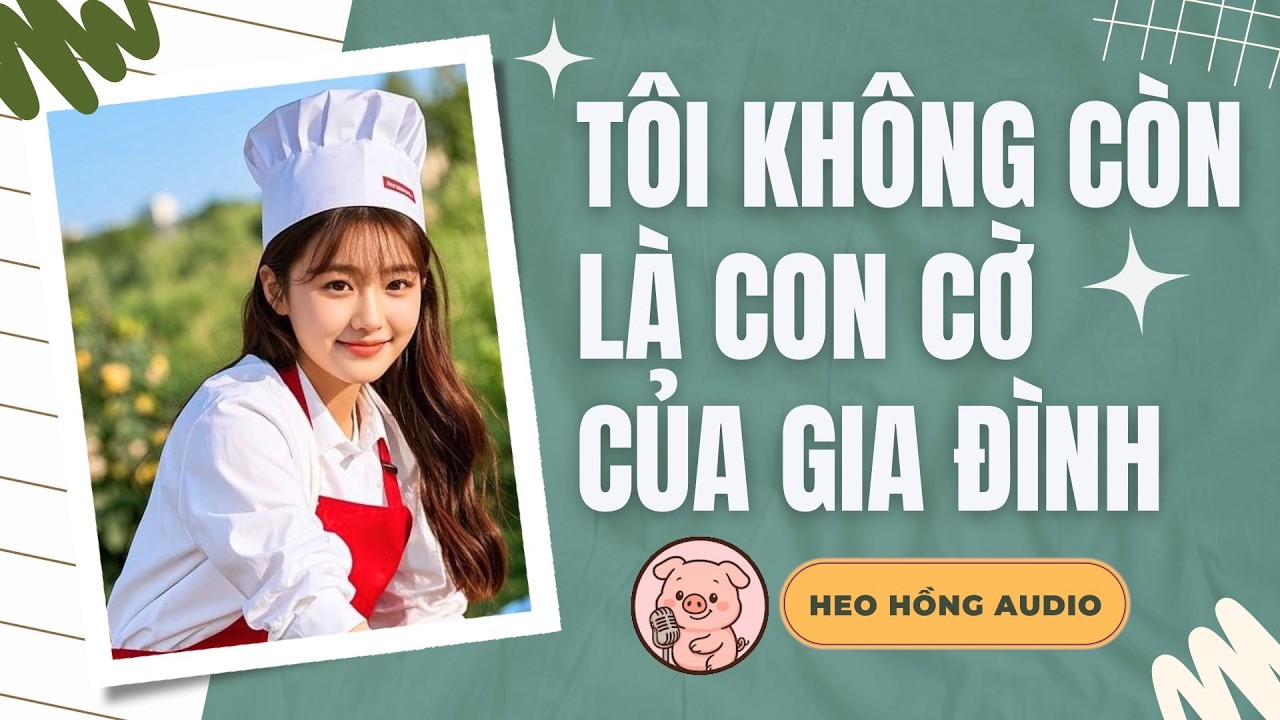 [FULL] TÔI KHÔNG CÒN LÀ CON CỜ CỦA GIA ĐÌNH | Heo Hồng Audio 🐷💫