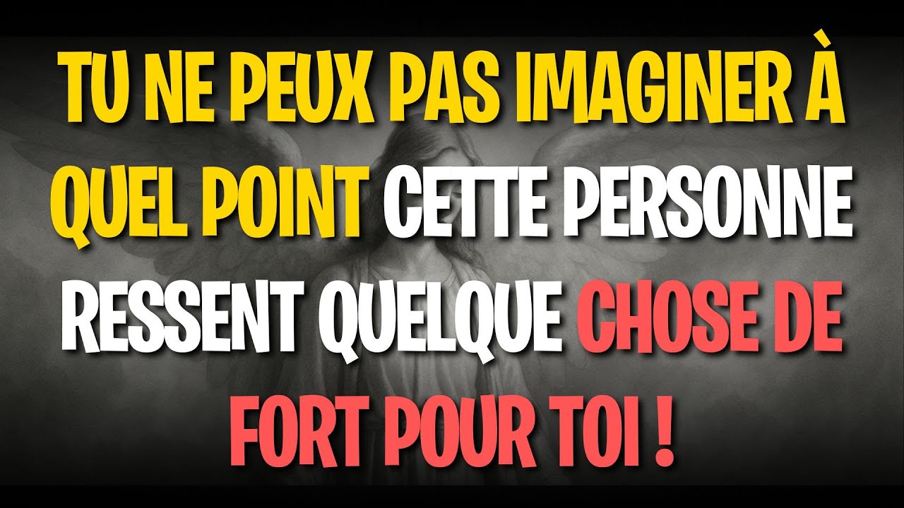 Tu ne peux pas imaginer à quel point cette personne ressent quelque chose de fort pour toi !
