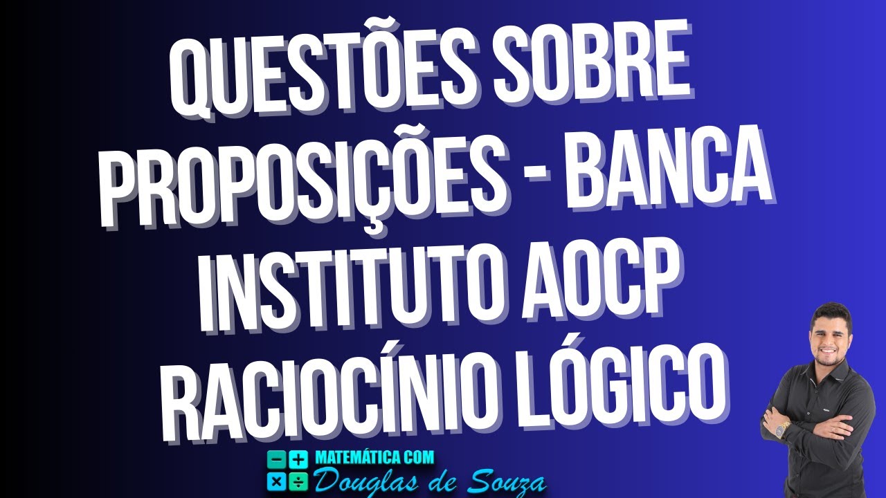 RESOLUÇÃO DE QUESTÕES SOBRE PROPOSIÇÕES | BANCA INSTITUTO AOCP | PMPE