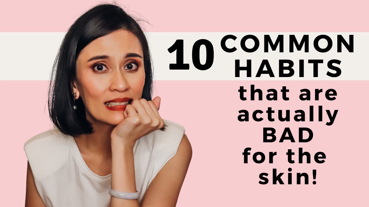 10 Common Habits that are BAD for the skin! | Dr Gaile Robredo-Vitas