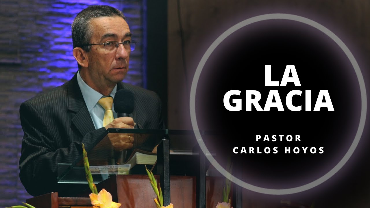 La gracia en dos aspectos - Pastor Carlos Hoyos.