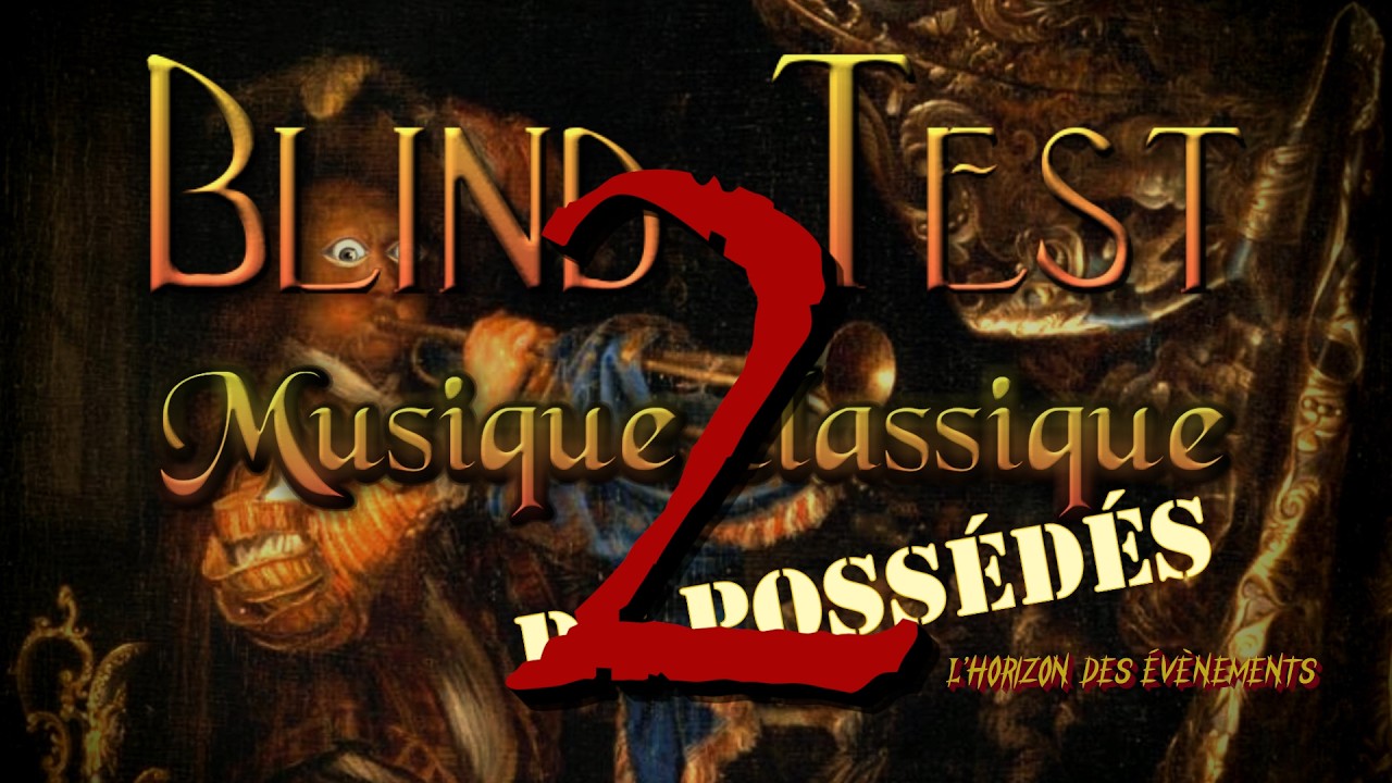 BLIND TEST musique classique DE POSSÉDÉS ⭐⭐ L’HORIZON DES ÉVÈNEMENTS (classical music quiz)