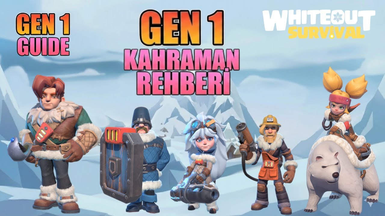 GEN 1 KAHRAMAN REHBERİ - HANGİ KAHRAMANLARI Y&Uuml;KSELTMELİYİZ ?  - WHİTEOUT SURVİVAL